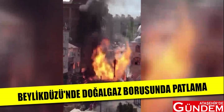İSTANBUL VALİLİĞİNDEN AÇIKLAMA GELDİ BEYLİKDÜZÜ'NDE DOĞAL GAZ BORUSUNDA PATLAMA